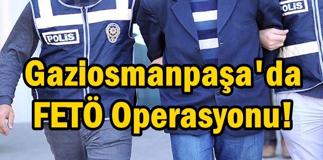 Gaziosmanpaşa'da FETÖ Operasyonu!
