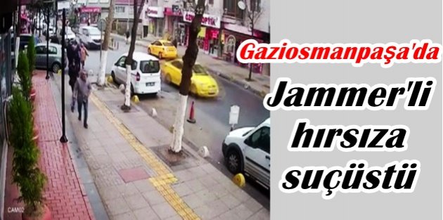 Gaziosmanpaşa'da Jammer'li hırsıza suçüstü