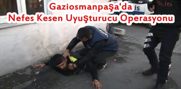 Gaziosmanpaşa'da Nefes Kesen Uyuşturucu Operasyonu