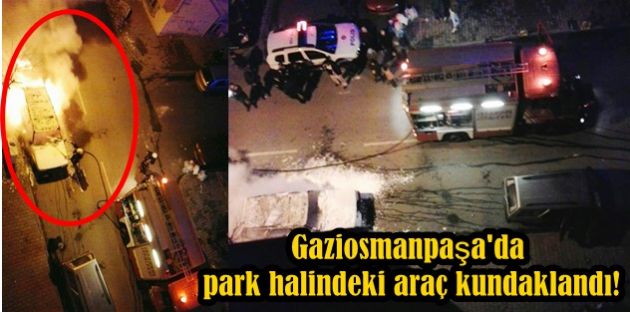 Gaziosmanpaşa'da park halindeki araç kundaklandı!