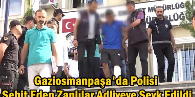Gaziosmanpaşa'da Polis Memurunu Şehit Eden Zanlılar Adliyeye Sevk Edildi