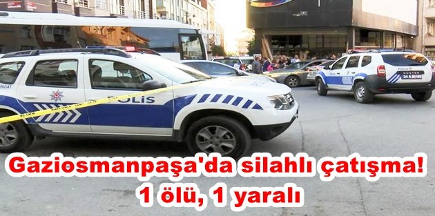 Gaziosmanpaşa'da silahlı çatışma! 1 ölü, 1 yaralı