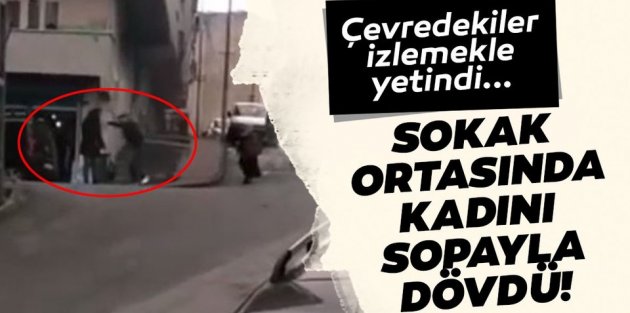 Gaziosmanpaşa'da sokak ortasında kadını sopayla dövdü