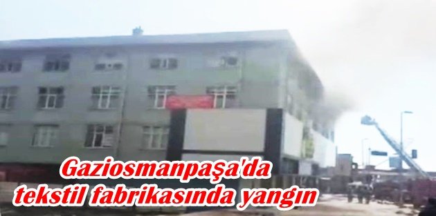 Gaziosmanpaşa'da tekstil fabrikasında yangın