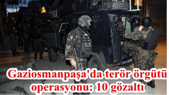 Gaziosmanpaşa'da terör örgütü operasyonu: 10 gözaltı