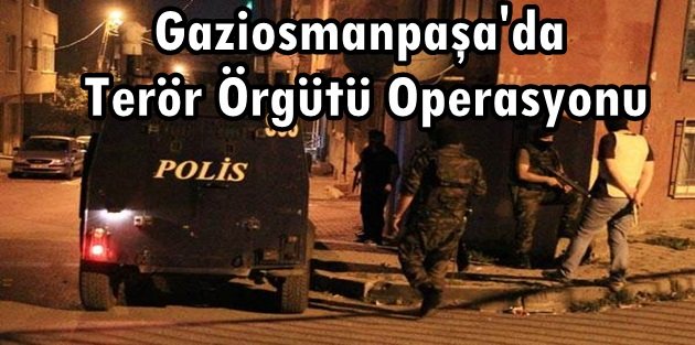 Gaziosmanpaşa'da  Terör Örgütü Operasyonu