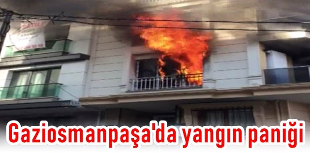 Gaziosmanpaşa'da yangın paniği