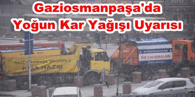 Gaziosmanpaşa`da Yoğun Kar Yağışı Uyarısı