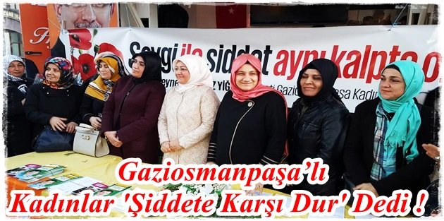 Gaziosmanpaşa’lı Kadınlar 'Şiddete Karşı Dur' Dedi !