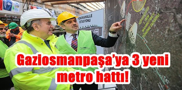 Gaziosmanpaşa’ya 3 yeni metro hattı geliyor