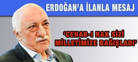Gülen'den Erdoğan'a ilanlı mesaj!