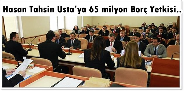 Hasan Tahsin Usta’ya 65 milyon Borç Yetkisi..