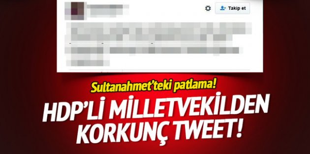 HDP'li vekilden korkunç patlama tweeti