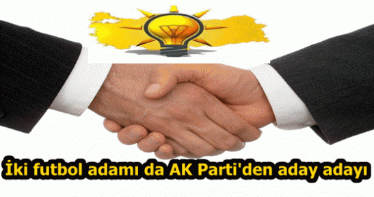 İki futbol adamı da AK Parti'den aday adayı