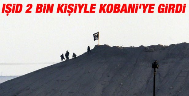 IŞİD 2 bin kişiyle Kobani'ye girdi!