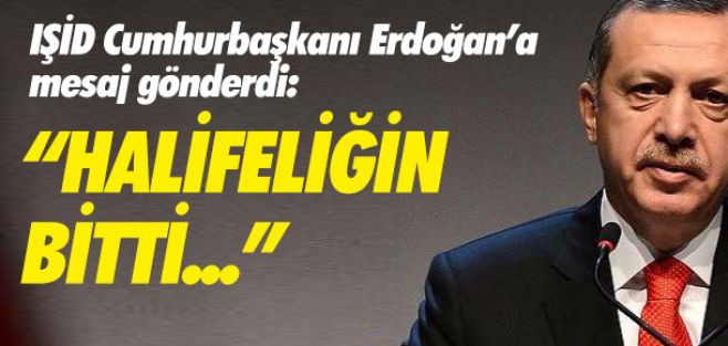IŞİD'den Erdoğan'a: “Senin halifeliğin sona erdi”
