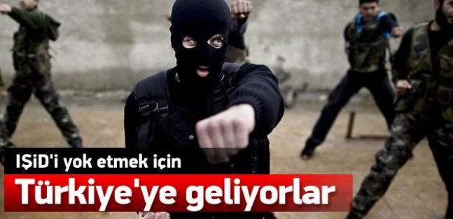 IŞİD'i yok etmek için Türkiye'ye geliyorlar!