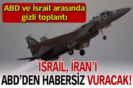 İsrail, ABD'ye haber vermeden İran'ı vuracak