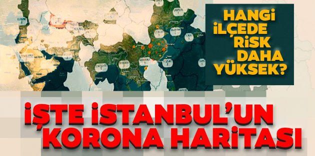 İstanbul corona virüs risk haritası... Hangi ilçeler riskli, hangi ilçeler güvenli?