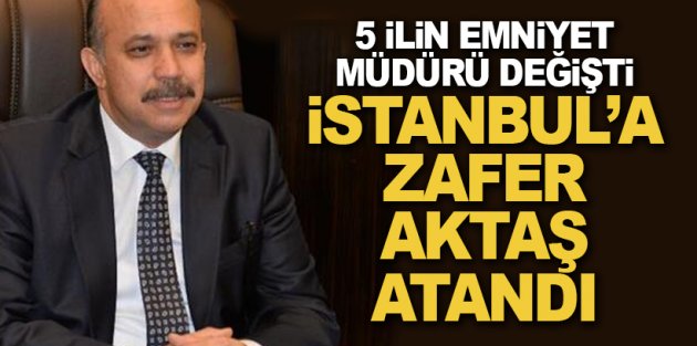 İstanbul dahil 5 ilin emniyet müdürü değişti