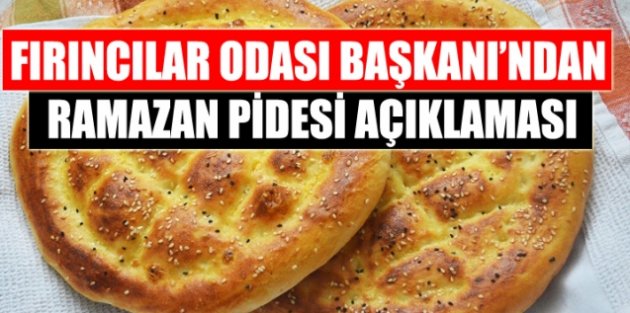 İstanbul Fırıncılar Odası Başkanı Erdoğan Çetin'den ramazan pidesi açıklaması!