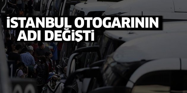 İstanbul otogarının ismi 'İstanbul 15 Temmuz Demokrasi Otogarı' oldu