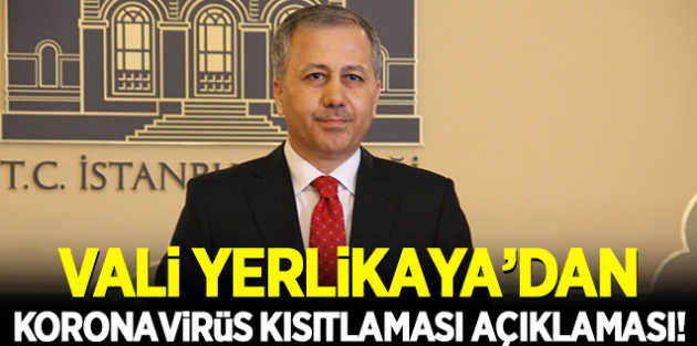 İstanbul Valisi Ali Yerlikaya'dan koronavirüs kısıtlaması açıklaması