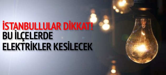 İstanbul'da 11 İlçede Elektrikler Kesilecek