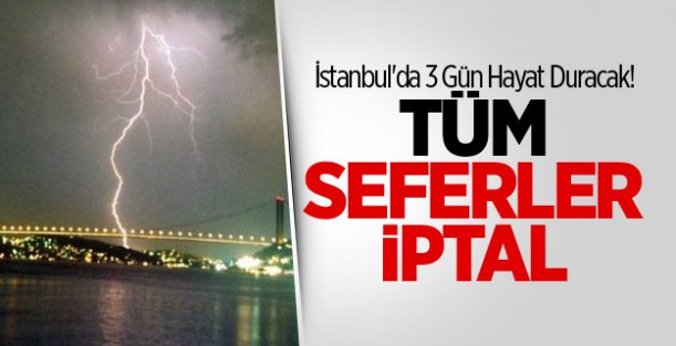 İstanbul'da 3 Gün Hayat Duracak! Tüm Seferler İptal
