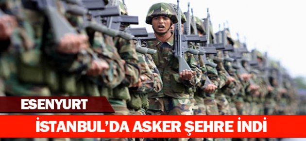 İstanbul'da asker şehre indi