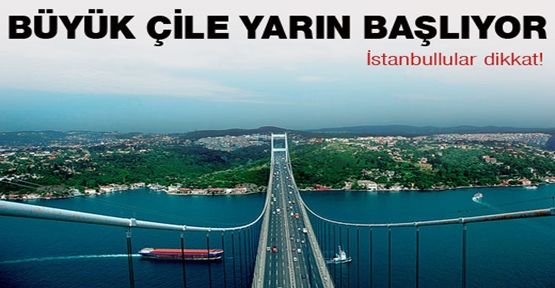 İstanbul'da büyük çile yarın başlıyor!