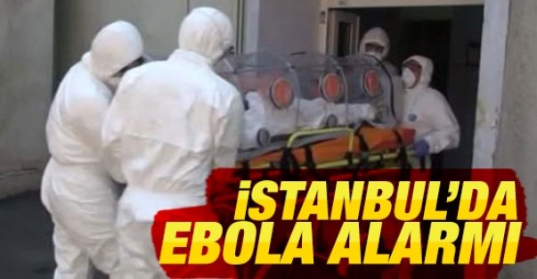 İstanbul’da 'ebola' alarmı