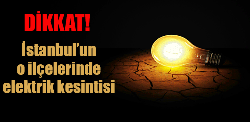 İstanbul’da elektrik arızası… Elektrikler ne zaman gelecek? Enerji kesintisi yaşayacak ilçeler hangileri!