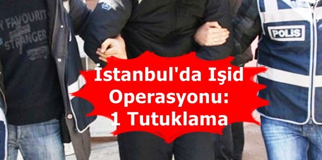 İstanbul'da Işid Operasyonu: 1 Tutuklama