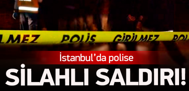 İstanbul'da polise silahlı saldırı!