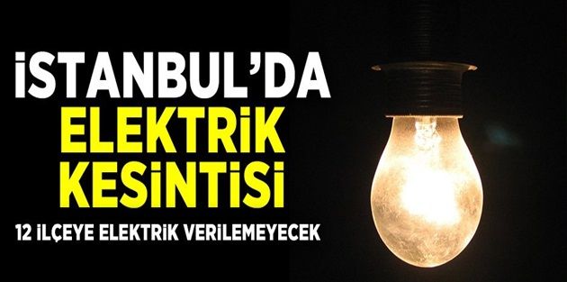 İstanbul'un 12 İlçesine Elektrik Kesintisi Uygulanacak