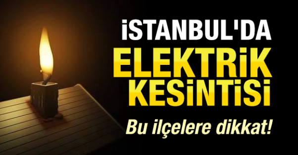 İstanbul'un 14 İlçesi 9-10 Şubat'ta Karanlıkta Kalacak