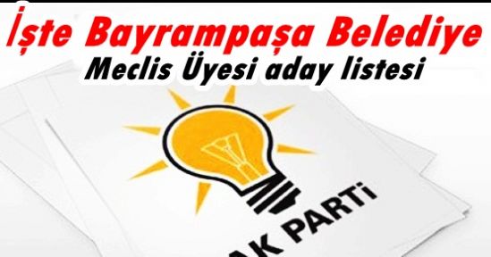 İşte AK Parti'nin Bayrampaşa Belediye Meclis Üyesi aday listesi