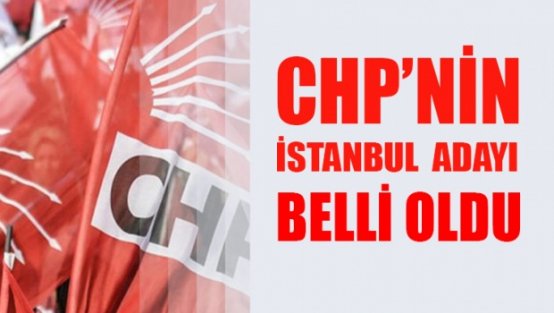 İşte CHP'nin İstanbul adayı! Resmen açıklandı