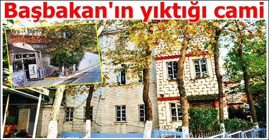 İşte Erdoğan'ın Gaziosmanpaşa'da yıktığı cami!