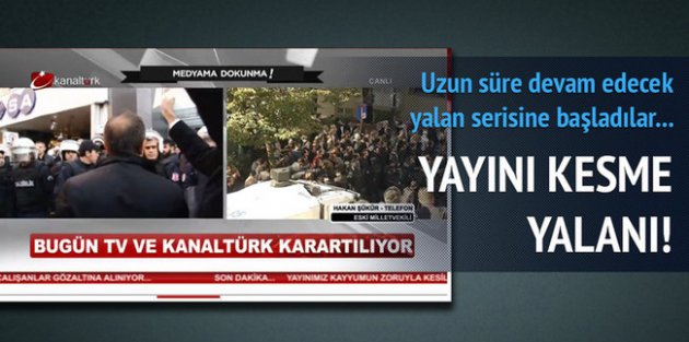 Kanaltürk ve Bugün TV'den yayını kesme yalanı!