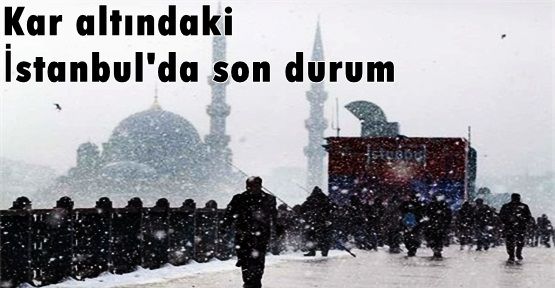 Kar altındaki İstanbul'da son durum