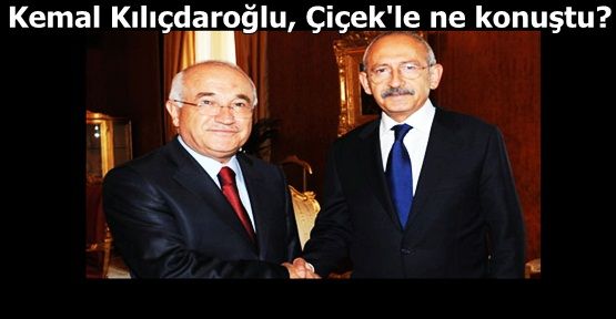 Kemal Kılıçdaroğlu, Çiçek'le ne konuştu?