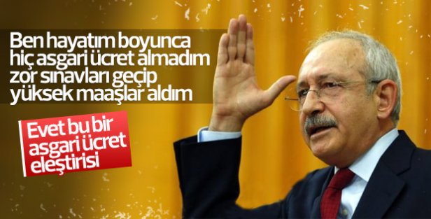 Kılıçdaroğlu: Ben hiç asgari ücret almadım