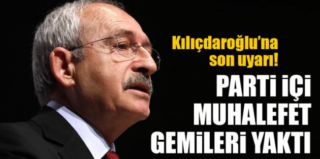 Kılıçdaroğlu’na son uyarı! Parti içi muhalefet gemileri yaktı
