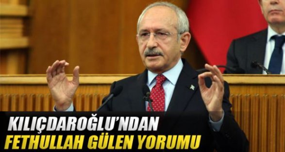 Kılıçdaroğlu'ndan ilk ''Fethullah Gülen'' değerlendirmesi