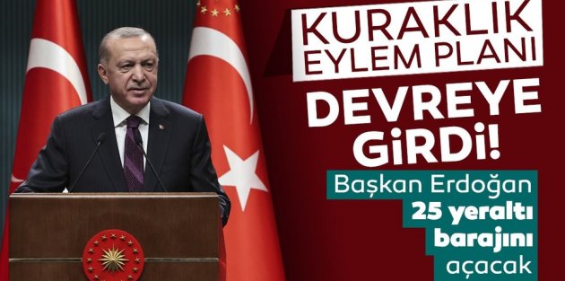 Kuraklık Eylem Planı devreye girdi: Başkan Erdoğan 25 yeraltı barajını açacak