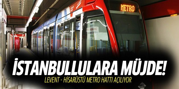 Levent-Hisarüstü metro hattı bugün açılıyor