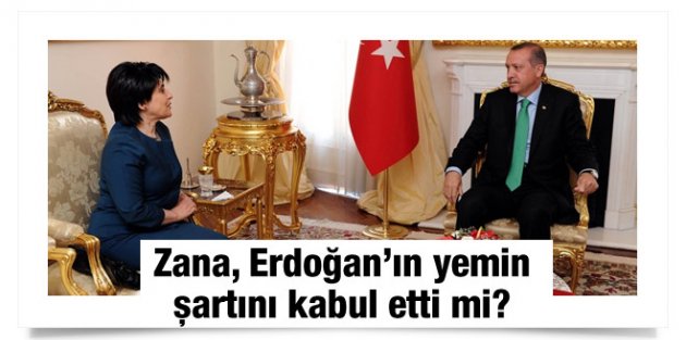 Leyla Zana, Erdoğan'ın yemin şartını kabul etti mi?