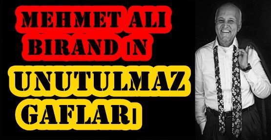 Mehmet Ali Birand`ın unutulmaz gafları